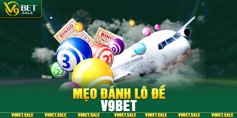 Mẹo đánh lô đề V9bet giúp bet thủ luôn chiến thắng