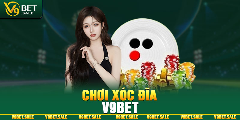 Chơi xóc đĩa V9bet