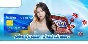 Tổng quan về đơn vị cá cược online Kubet